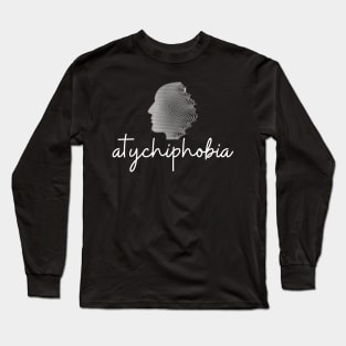 atychiphobia Long Sleeve T-Shirt